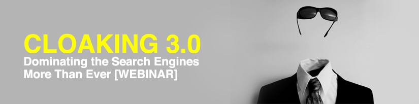 Cloaking 3.0: Dominating the Search Engines More Than Ever [WEBINAR]
