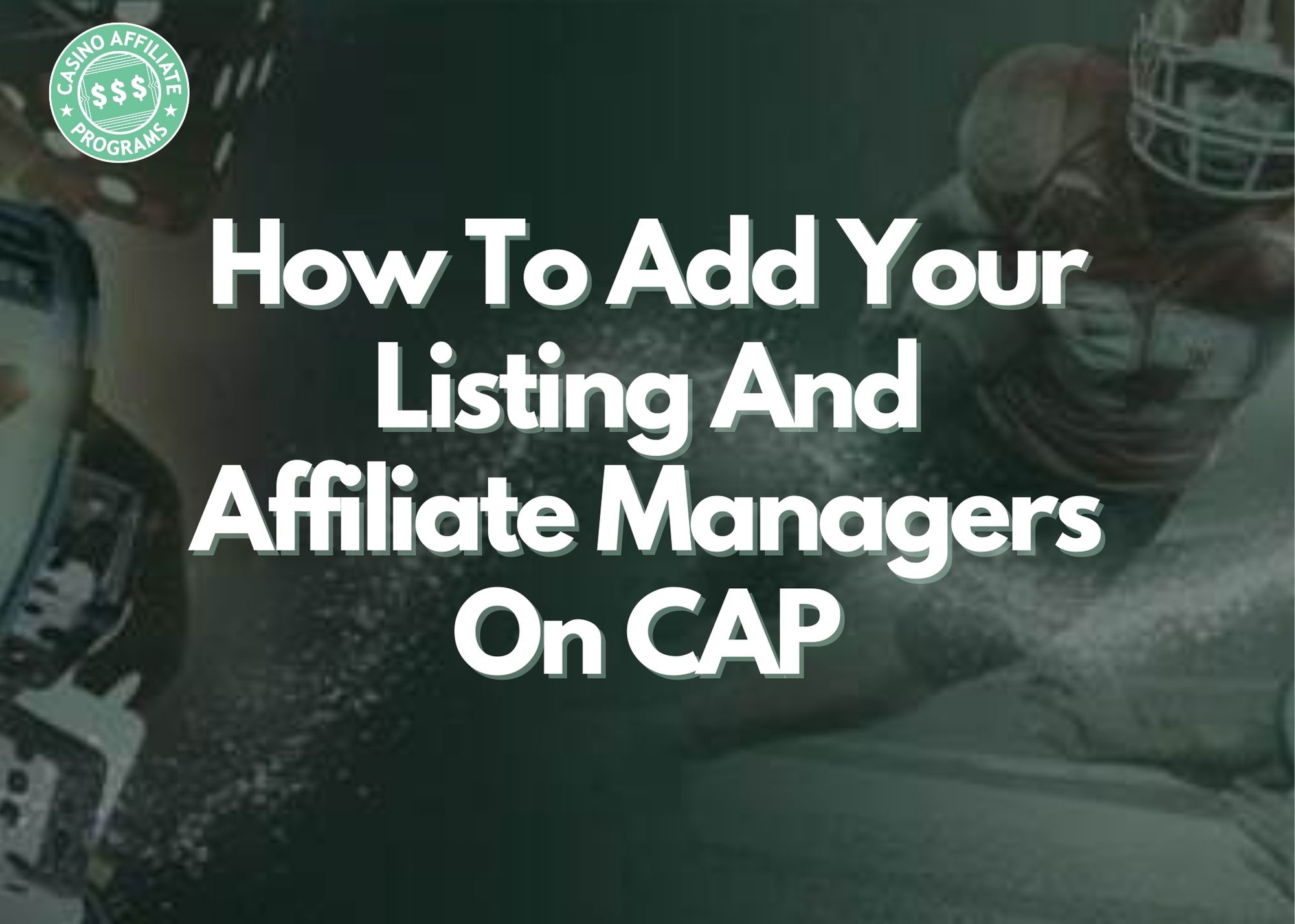 How To Add Your Affiliate Program and Affiliate Managers on CAP